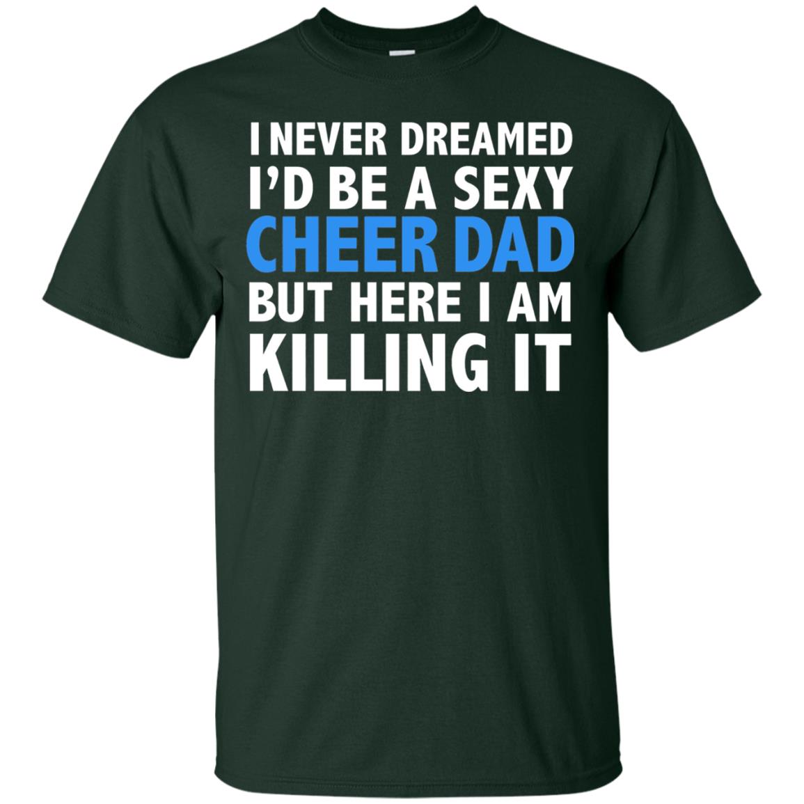 I Never Dreamed I_d Be A Sexy Cheer Dad Funny Daddy T-shirt Forest