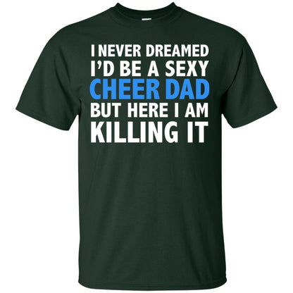 I Never Dreamed I_d Be A Sexy Cheer Dad Funny Daddy T-shirt Forest