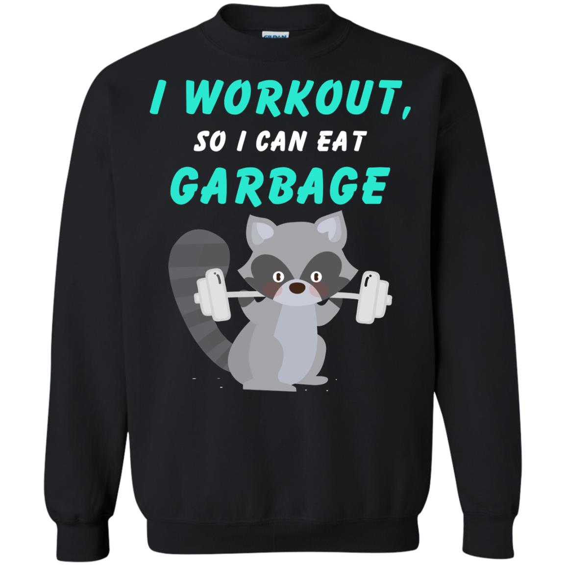 I Workout So I Can Eat Garbage Funny Gym Raccoon ShirtG180 Gildan Crewneck Pullover Sweatshirt 8 oz.