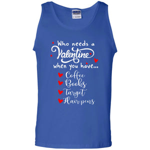Who Needs A Valentine When You Have Coffee Books Target Hair PensG220 Gildan 100% Cotton Tank Top