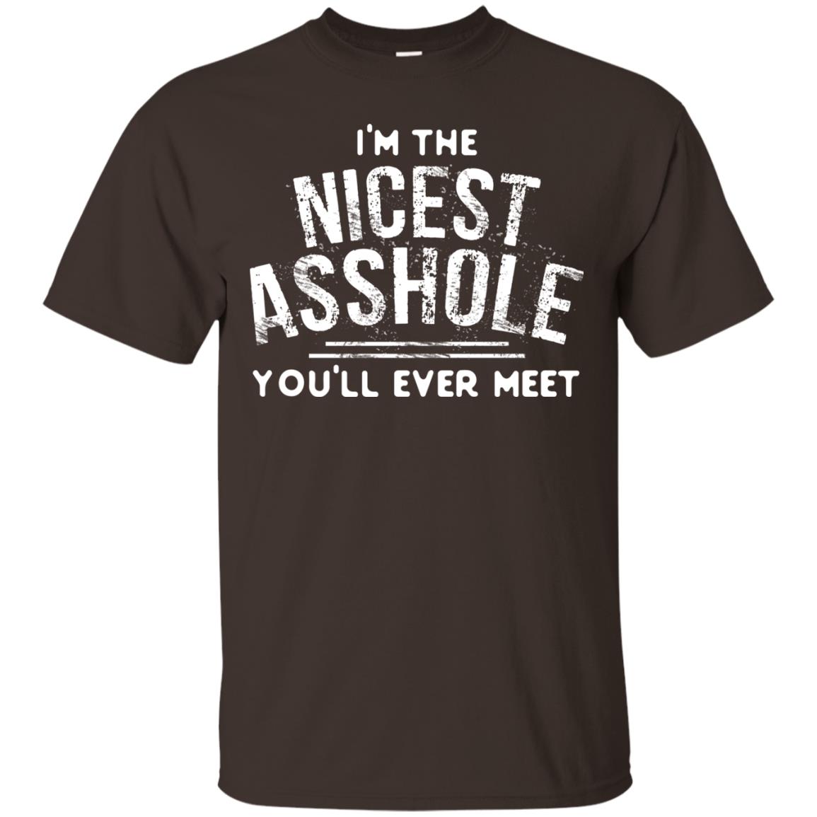 I_m The Nicest Asshole You_ll Ever Meet Shirt Dark Chocolate