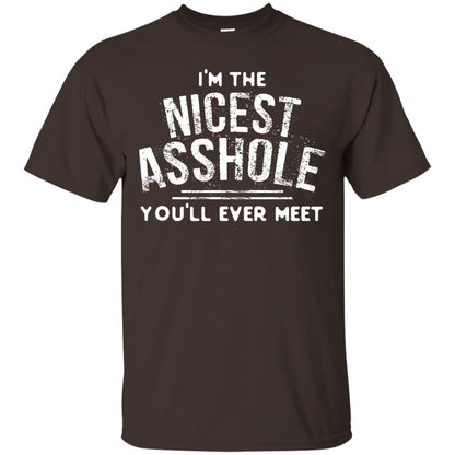 I_m The Nicest Asshole You_ll Ever Meet Shirt Dark Chocolate