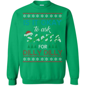 Christmas T-shirt Is It Okay To Ask Santa For Dilly Dilly