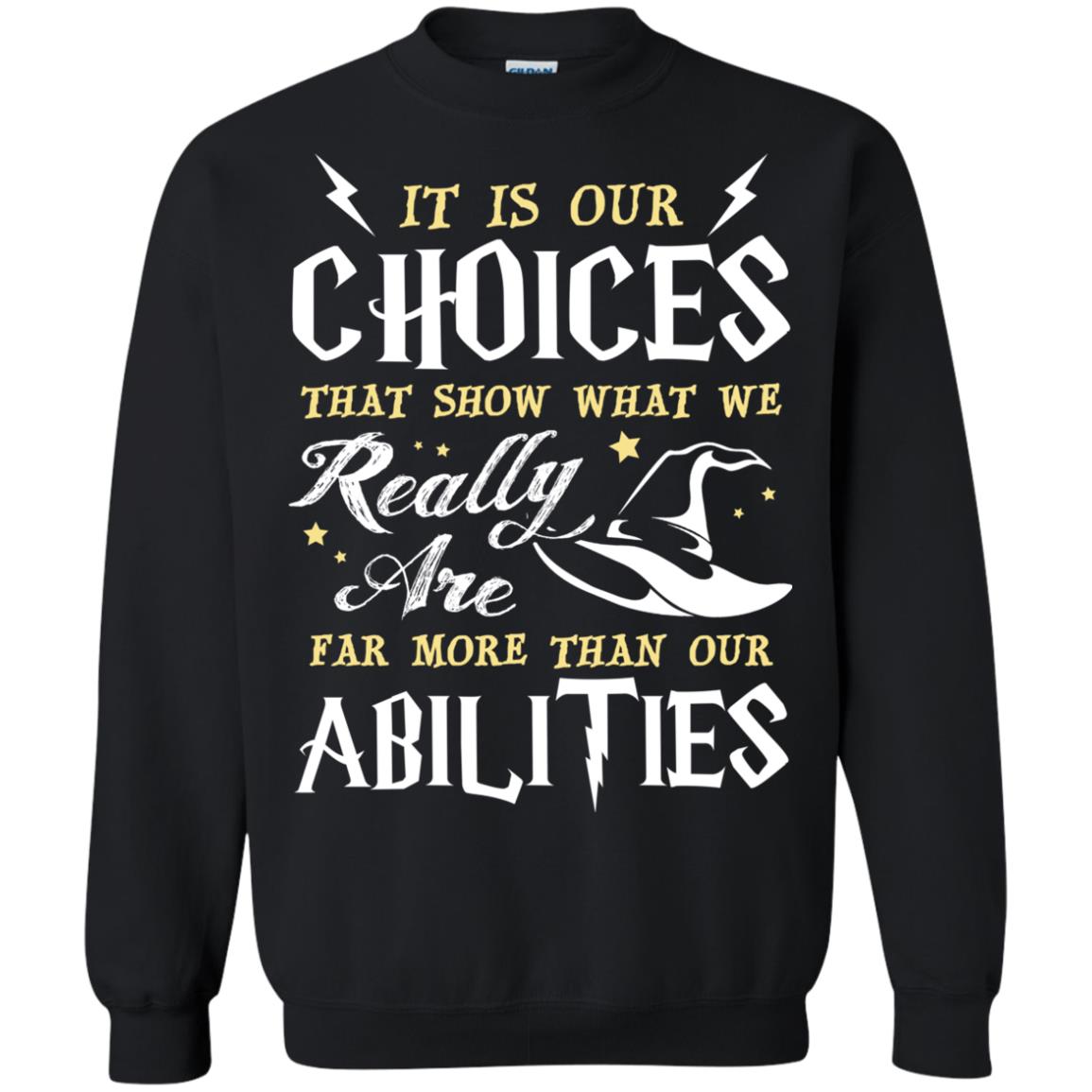It Is Our Choices That Show What We Really Are Far More Than Our Abilities Harry Potter Fan T-shirtG180 Gildan Crewneck Pullover Sweatshirt 8 oz.