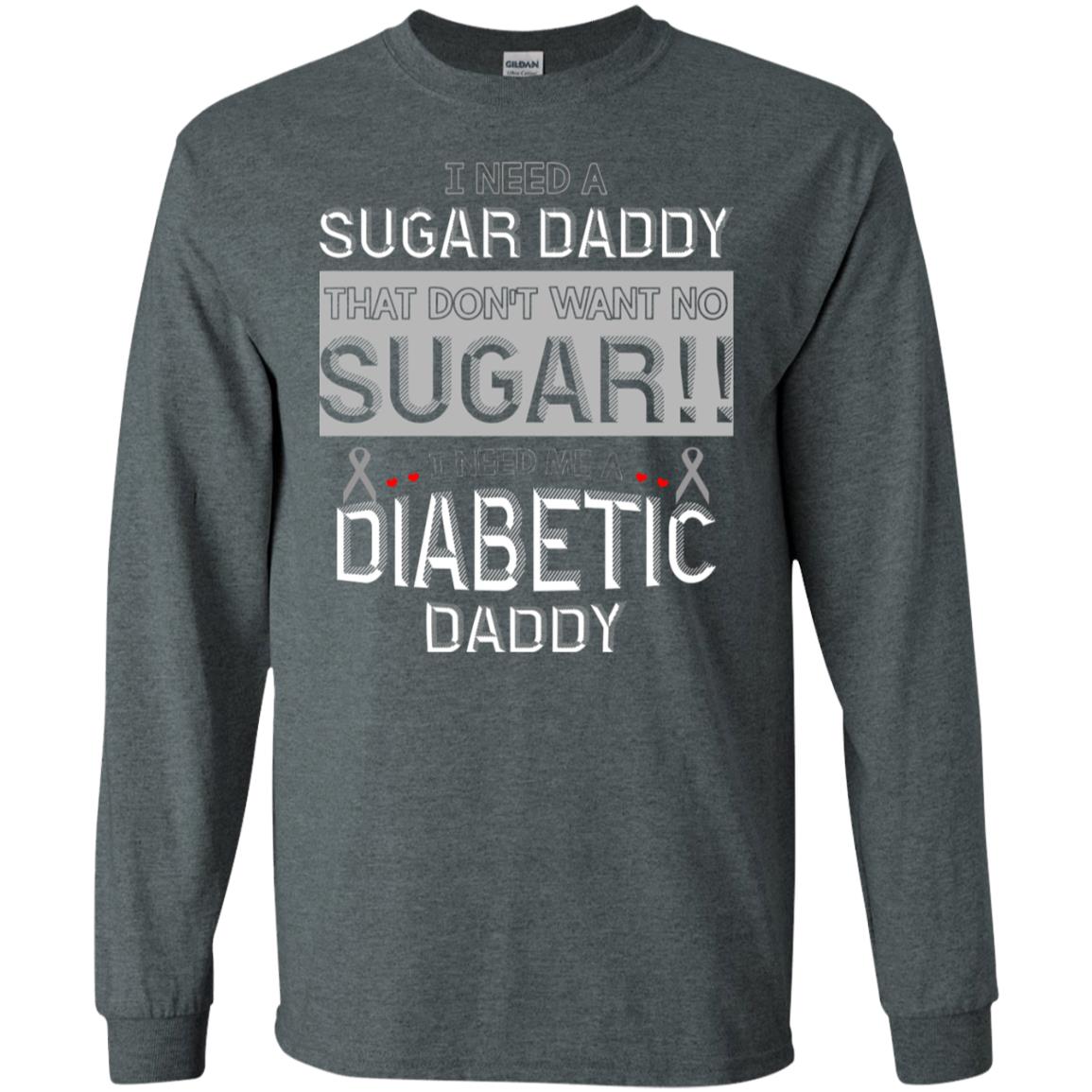 I Need A Sugar Daddy That Don't Wan't No Sugar I Need Me A Diabetic Daddy Shirt Dark Heather