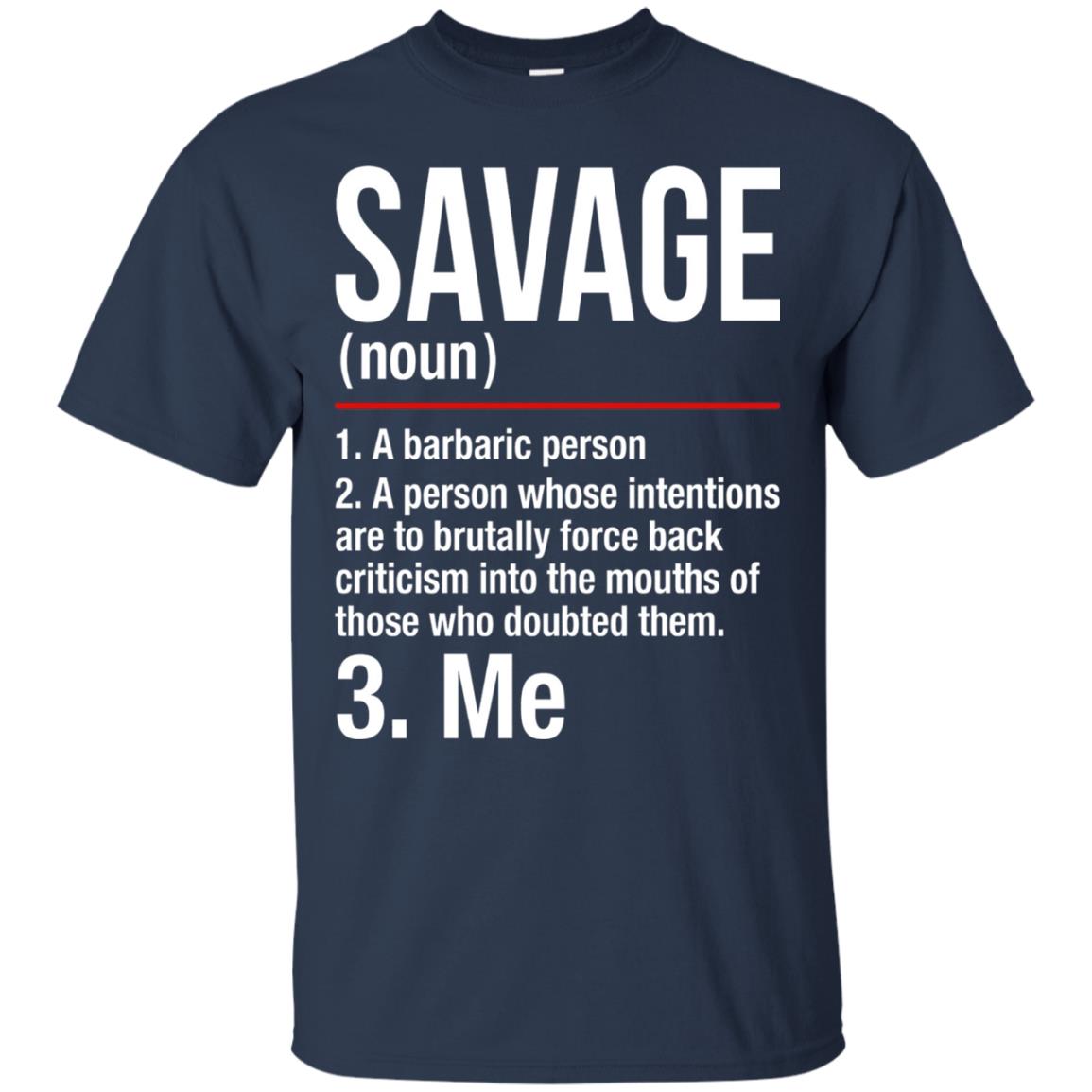 Savage A Barbaric Person A Person Whose Intentions Are To Brutally Force Back Criticism In To The Mouths Of Those Who Doubted Them Navy