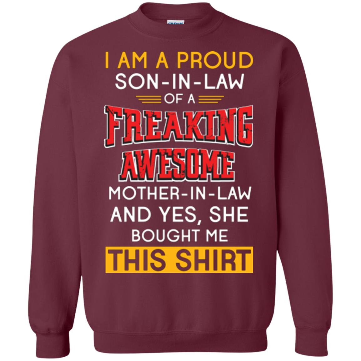 Mommy T-shirt I Am A Proud Son In Law Of A Freaking Awesome Mother -in-law And Yes She Bought Me This Shirt Maroon