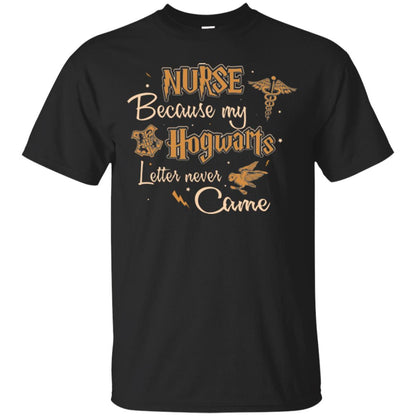 Nurse Because My Hogwarts Letter Never Came Harry Potter Fan T-shirt Black