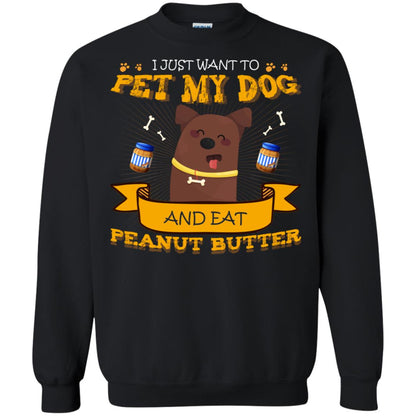 I Just Want To Pet My Dog And Eat Peanut Butter Shirt Black