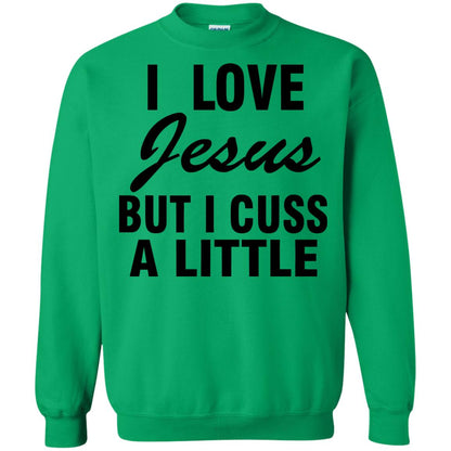 I Love Jesus But I Cuss A Little Shirt Irish Green