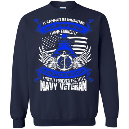 It Cannot Be Inherited Nor Can It Ever Be Purchased I Have Earned It Blood Sweat And Tears I Own It Forever The Title Navy Veteran Navy