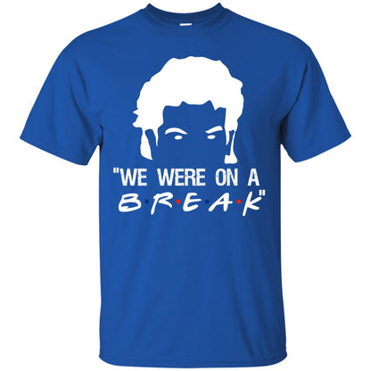 We Were On A Break Shirt Royal