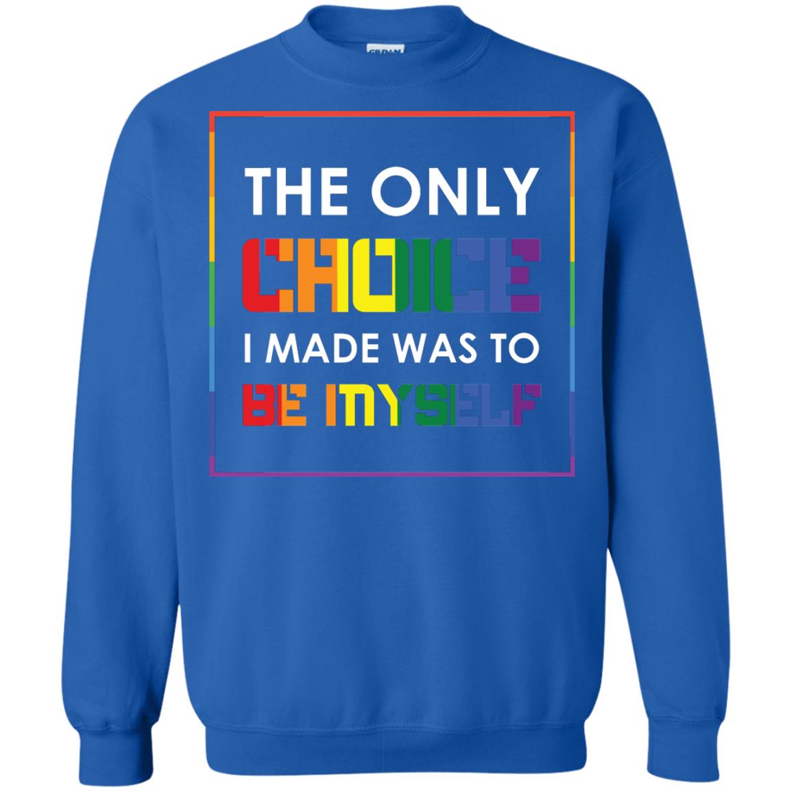 The Only Choice I Made Was To Be Myself Pride Month 2018 Lgbt Shirt Royal