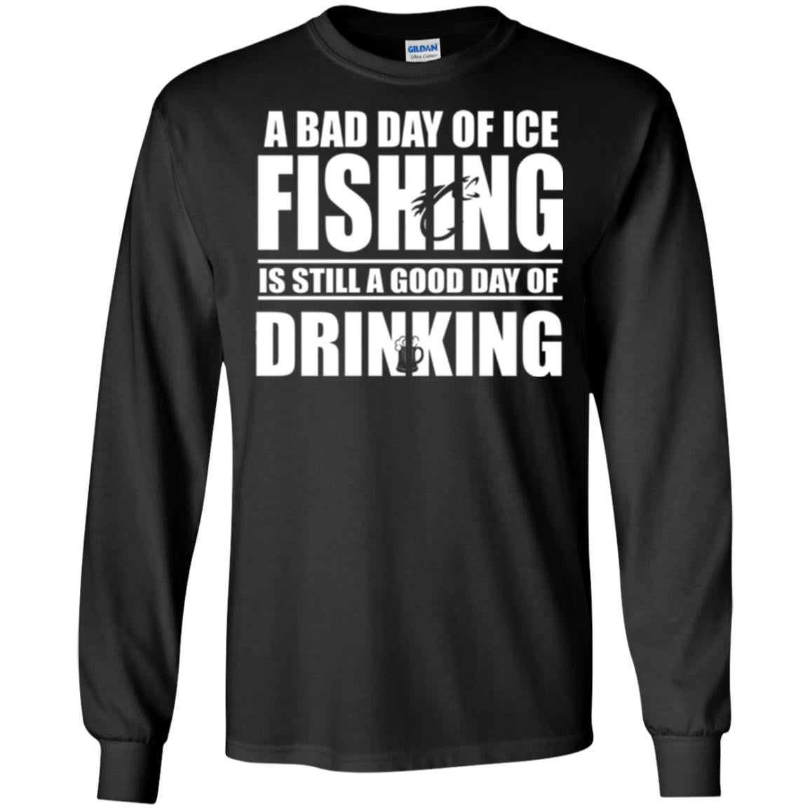 Fisherman T-shirt A Bad Day Of Ice Fishing Is Still A Good Day Of Drinking Black