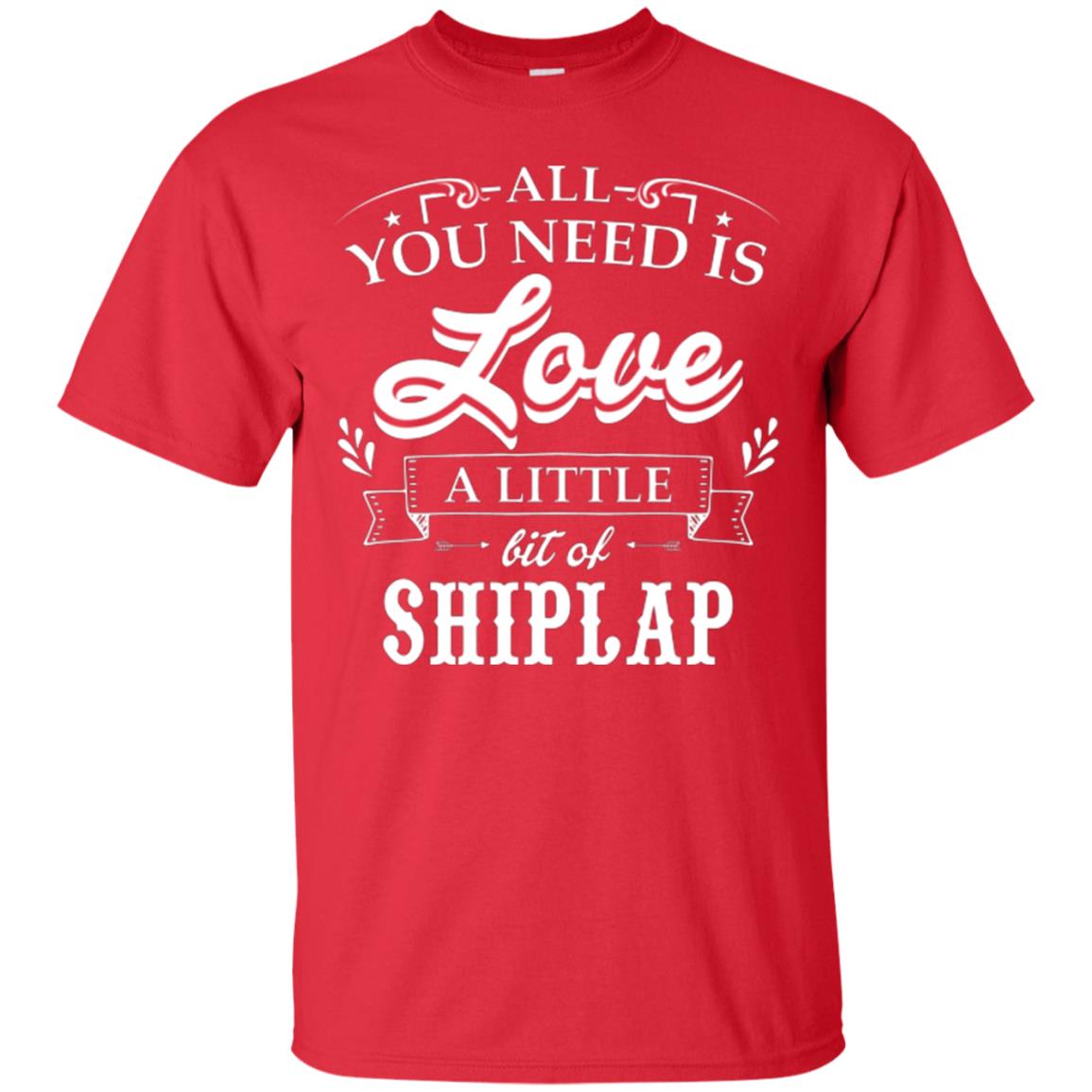 All You Need Is Love A Little Bit Of Shiplap Fixer-upper T-shirt Red