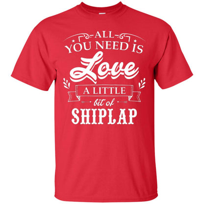 All You Need Is Love A Little Bit Of Shiplap Fixer-upper T-shirt Red