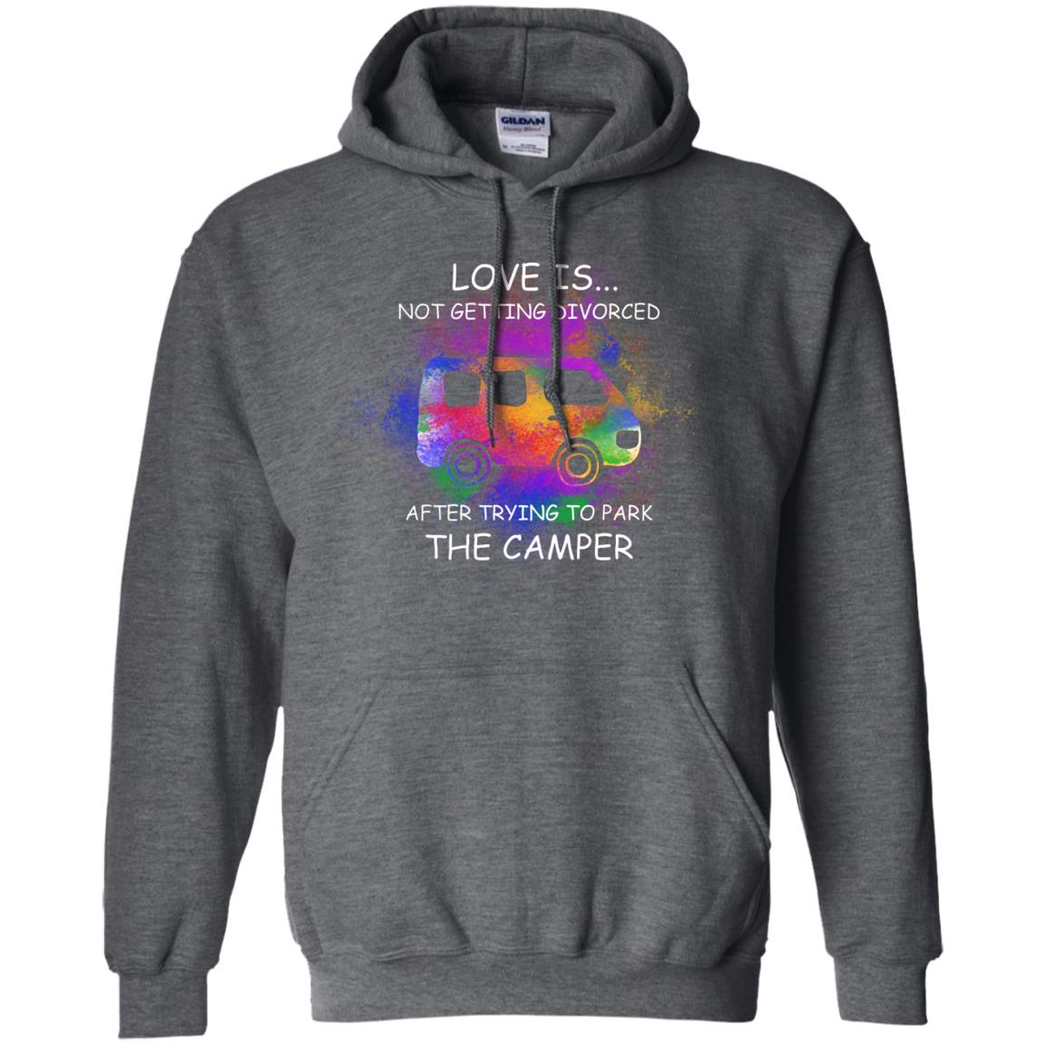 Love Is Not Getting Divorced After Trying To Park The Camper Shirt Dark Heather