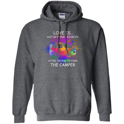 Love Is Not Getting Divorced After Trying To Park The Camper Shirt Dark Heather