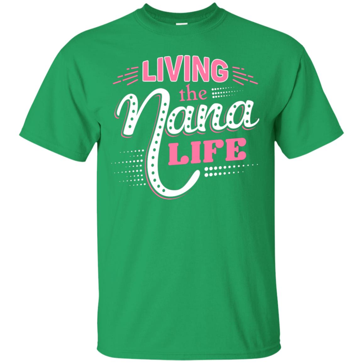 Living The Nana Life Nana T-shirt Irish Green