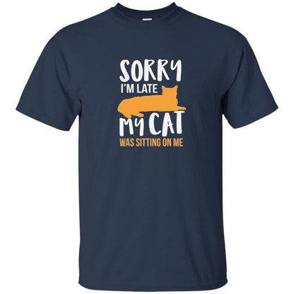 Sorry Im Late My Cat Was Sitting On Me Cat Shirt Navy