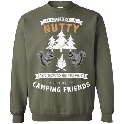 If You Thinks I'm Nutty You Should See The Rest Of My Camping Friends Shirt Military Green