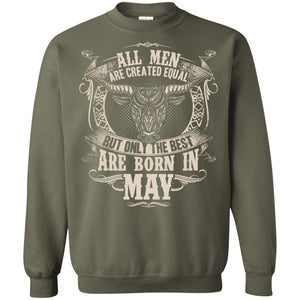 All Men Are Created Equal, But Only The Best Are Born In May T-shirtG180 Gildan Crewneck Pullover Sweatshirt 8 oz.