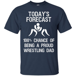 Wrestling Dad Shirt Today Forecast Chance Of Being A Proud Wrestling Dad