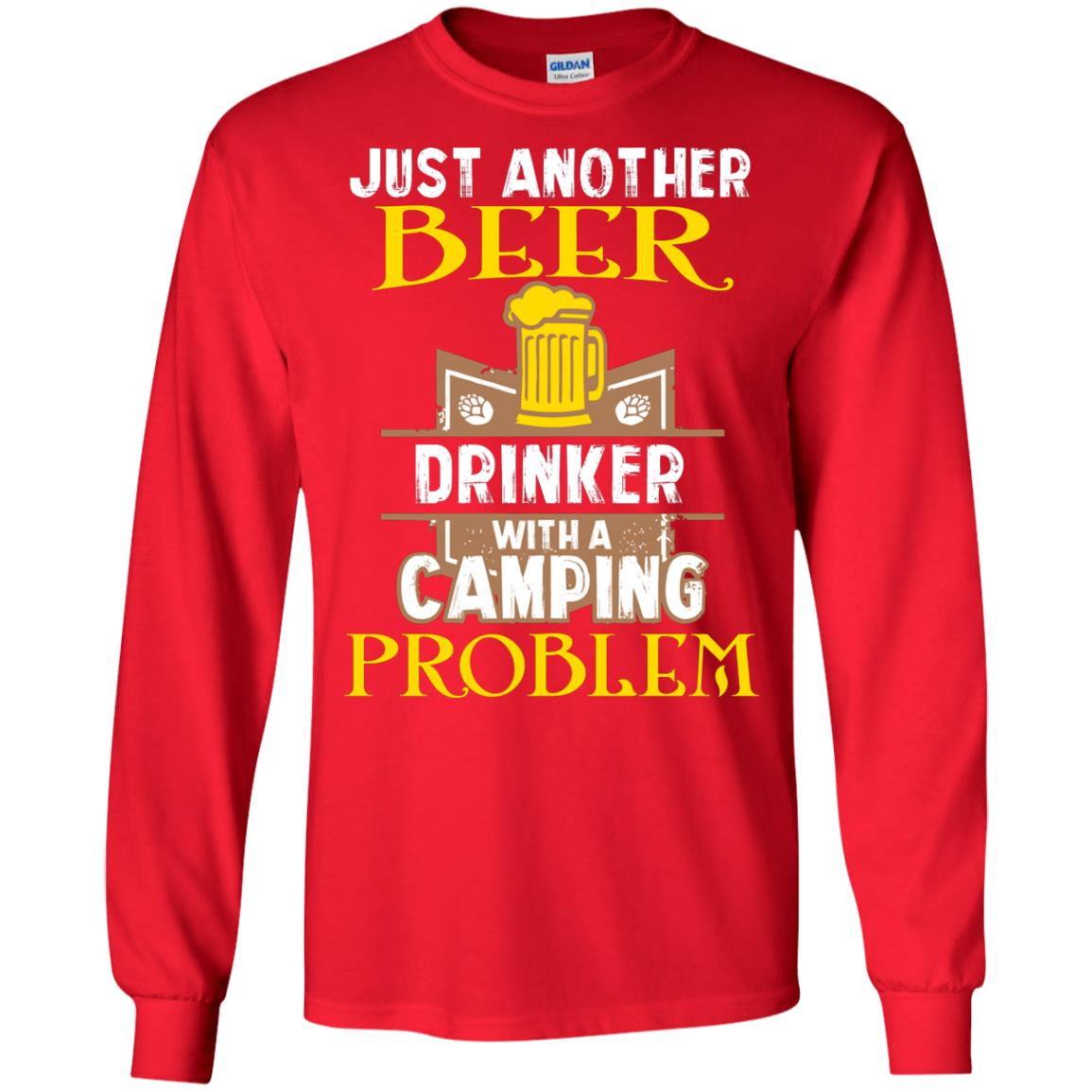 Just Another Beer Drinker With A Camping Problem Cool Shirt For Camper Love Beer Red