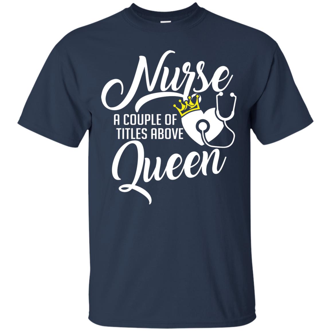Nurse A Couple Of Titles Above Queen Nursing Shirt Navy