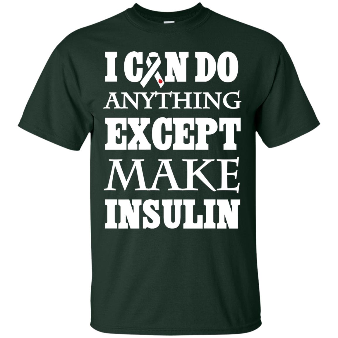 I Can Do Anything Except Make Insullin Diabetes Symptoms Shirt Forest