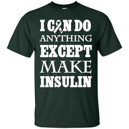 I Can Do Anything Except Make Insullin Diabetes Symptoms Shirt Forest