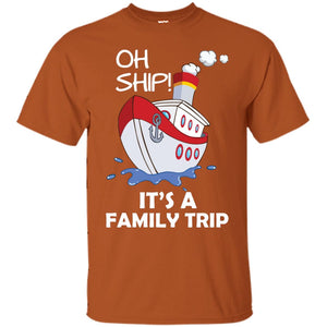Oh Ship It's A Family Trip Cruise Ship T-shirtG200 Gildan Ultra Cotton T-Shirt