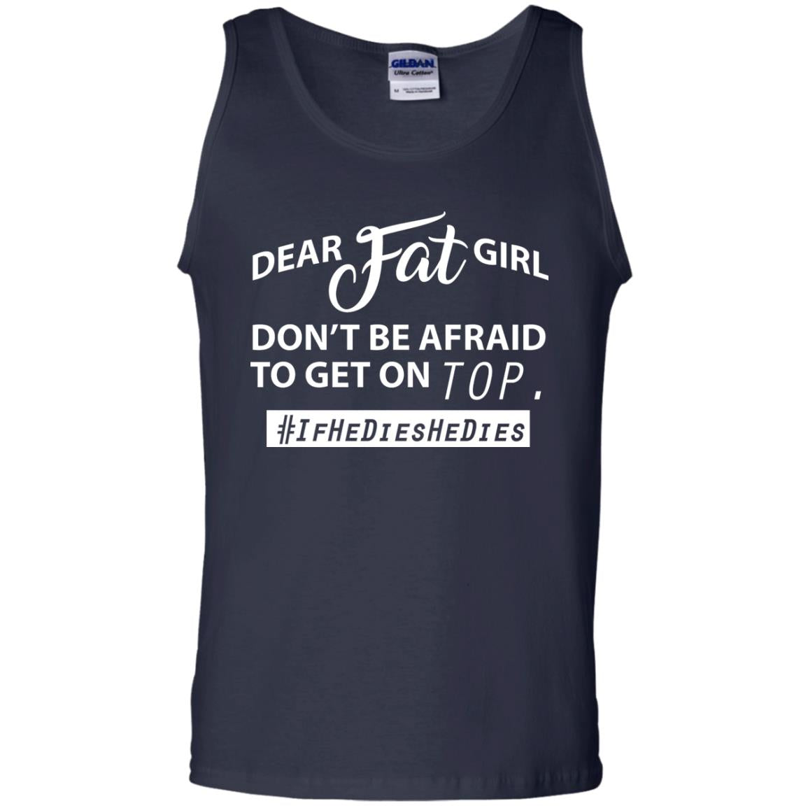 Dear Fat Girl Don_t Be Afraid To Get On Top Best Quote About Fat Girls T-shirt Navy