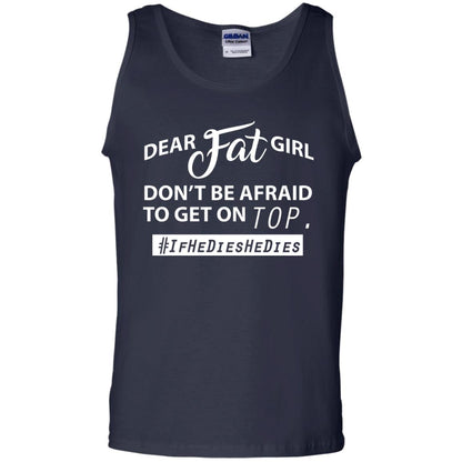 Dear Fat Girl Don_t Be Afraid To Get On Top Best Quote About Fat Girls T-shirt Navy