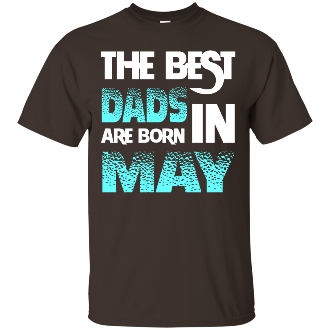 Daddy T-shirt The Best Dads Are Born In May Dark Chocolate