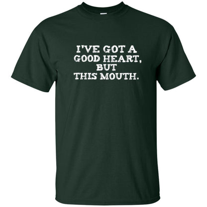 I've Got A Good Heart But This Mouth T-shirt Forest Green