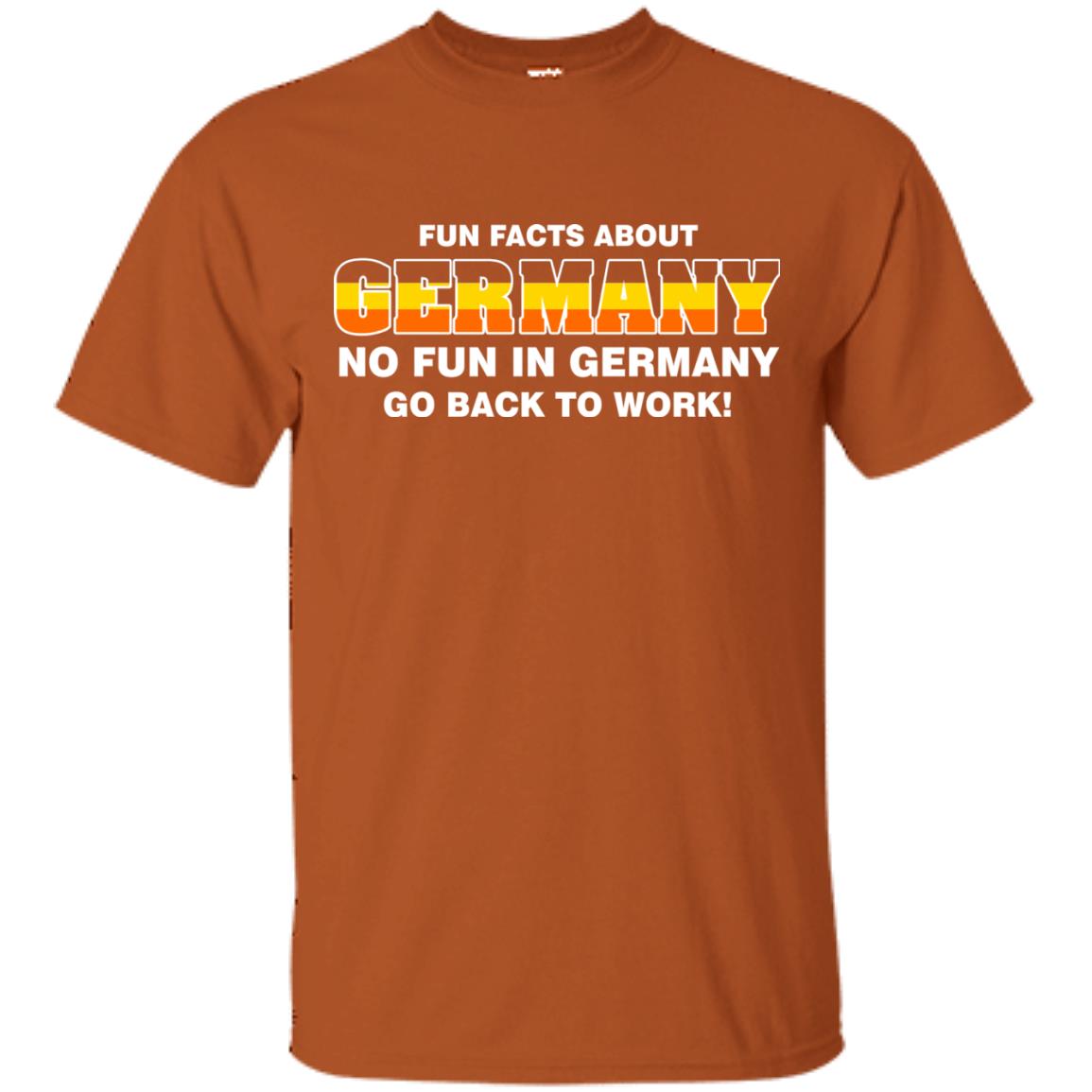 Fun Facts About Germany No Fun In Germany Go Back To Work Shirt Texas Orange