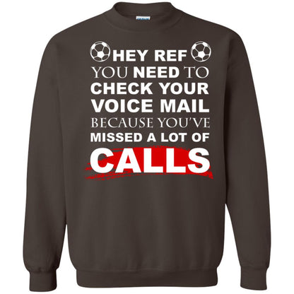 Hey Ref You Need To Check Your Voice Mail Because You've Missed Lot Of Calls Soccer Shirt Dark Chocolate