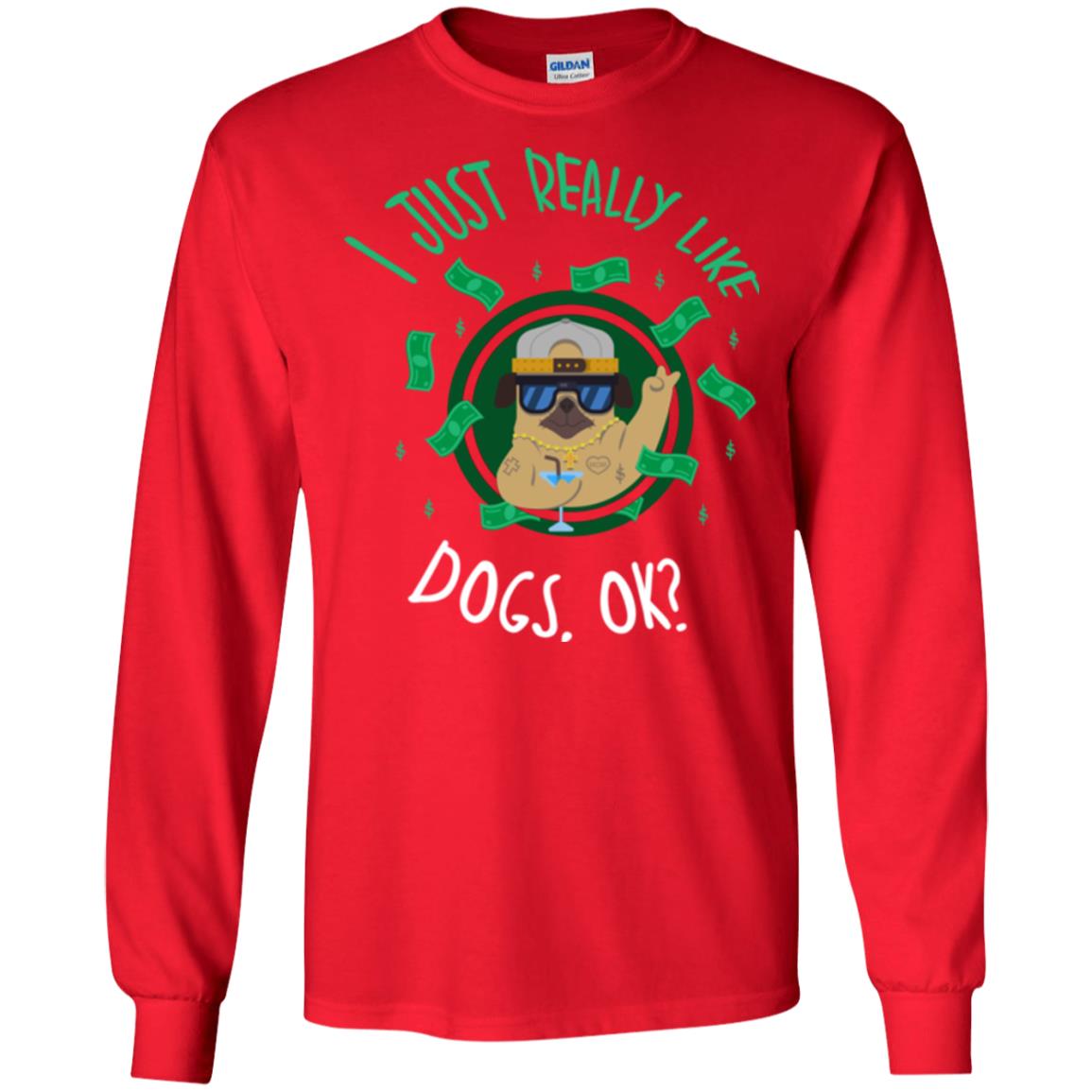 Dog Lover T-shirt I Just Really Like Dogs, Ok Red
