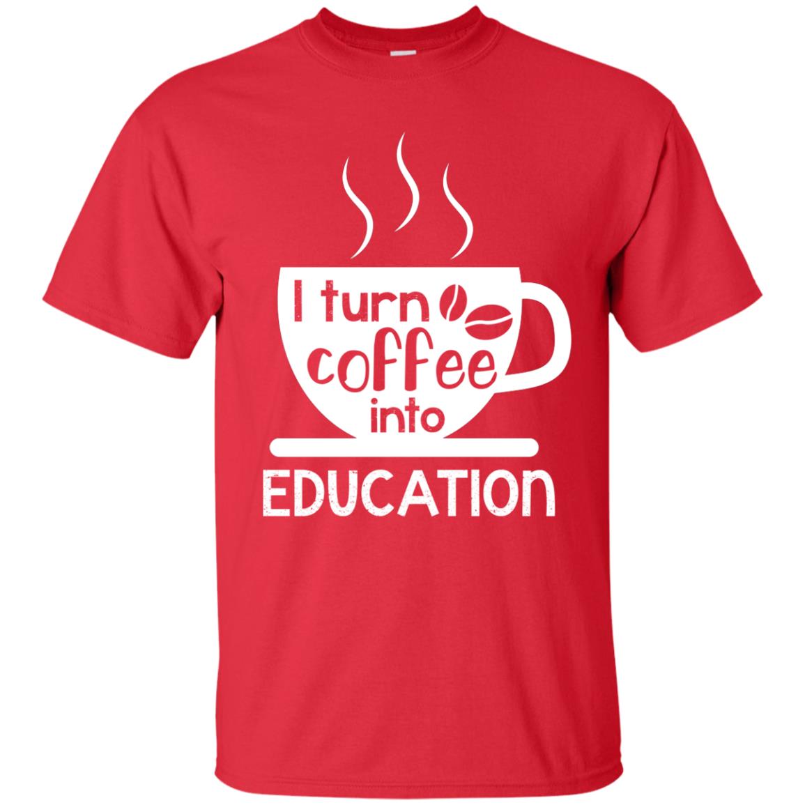 I Turn Coffee Into Education Teacher T-shirt Red