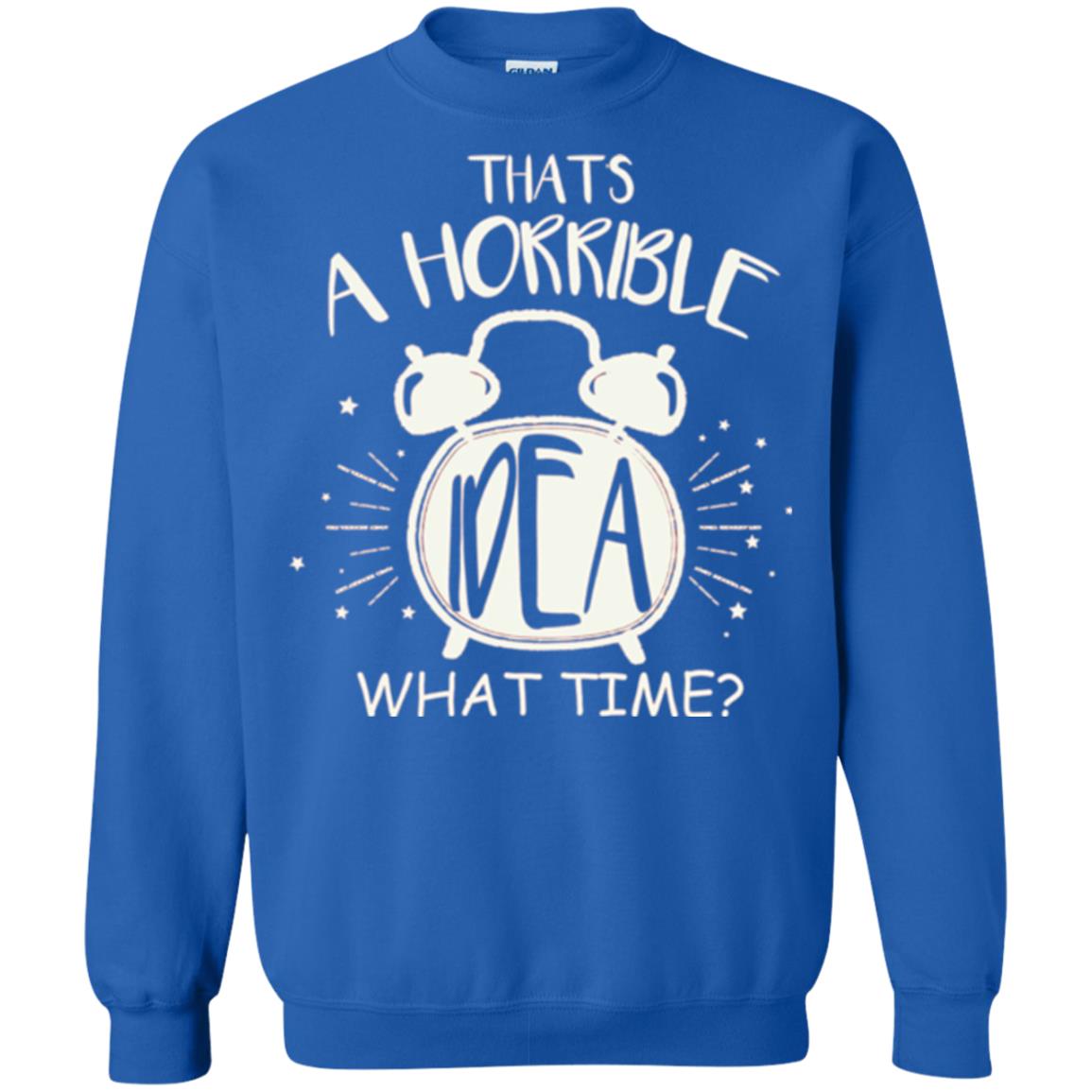 Thats A Horrible Idea What Time Best Friend Love T-shirt Royal