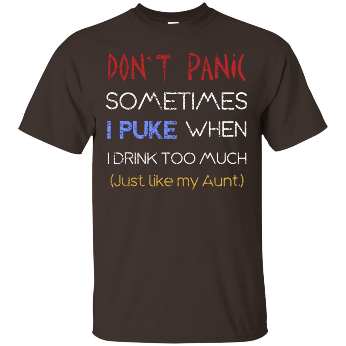 Dont I Panic Sometimes I Puke When I Drink Too Much Just Like My Aunt Shirt Dark Chocolate