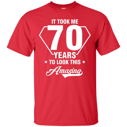 It Took Me 70 Years To Look This Amazing 70th Birthday Shirt Red
