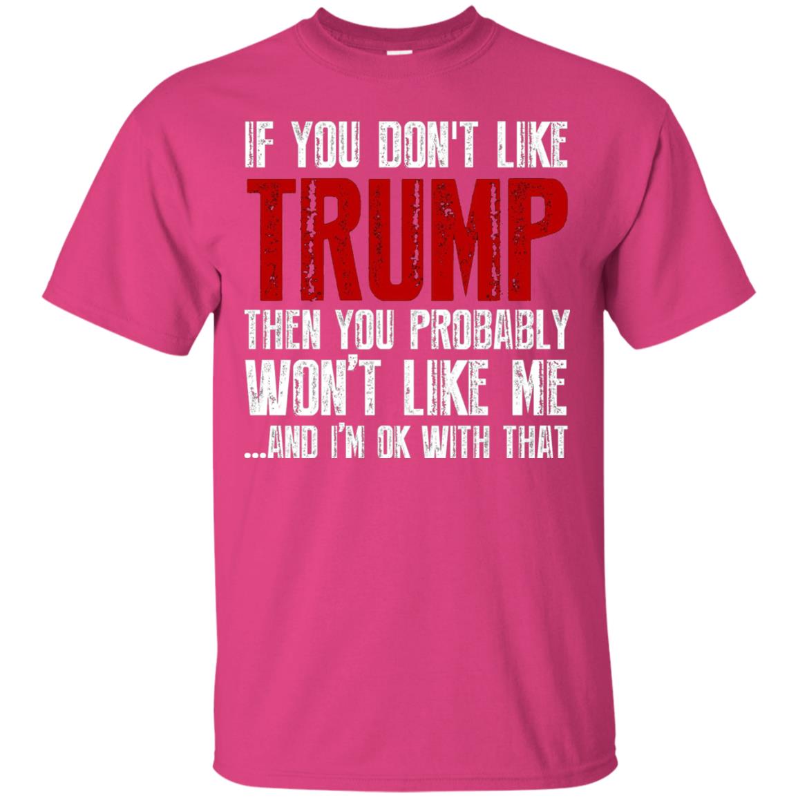 If You Don_t Like Trump Anti Trump T-shirt Heliconia
