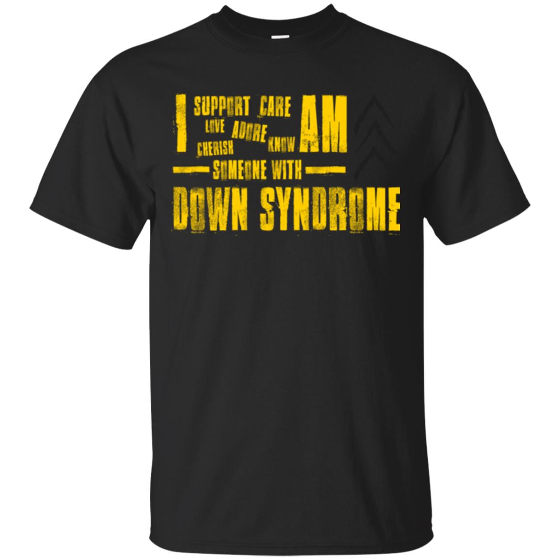 I Support Love Adore Know Care Cherish Am Someone With Down Syndrome T-shirt Black