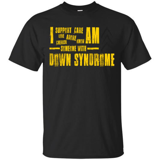 I Support Love Adore Know Care Cherish Am Someone With Down Syndrome T-shirt Black