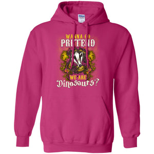 Wanna Go Pretend We're Dinosaurs Hufflepuff House Harry Potter ShirtG185 Gildan Pullover Hoodie 8 oz.