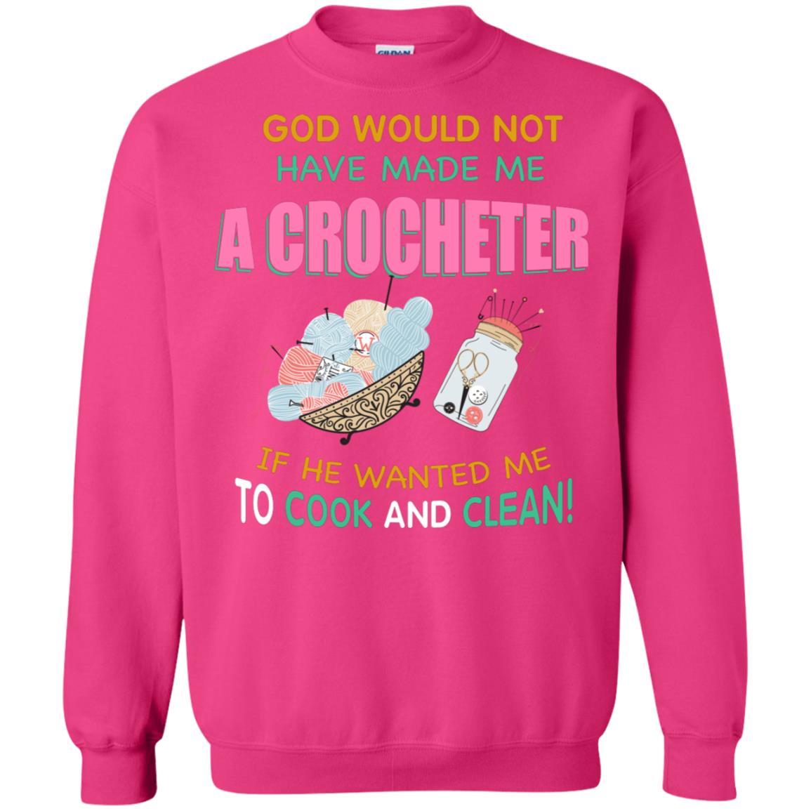 God Would Not Have Made Me A Crocheter If He Wanted Me To Cook And Clean Shirt Heliconia