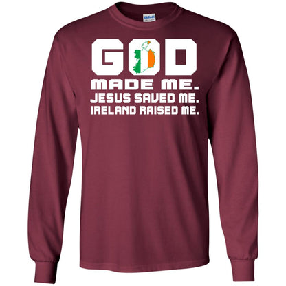 God Made Me Jesus Saved Me Ireland Raised Me Irish Gift Shirt Maroon
