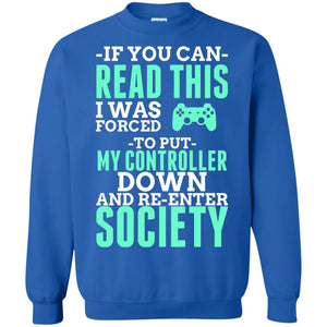 If You Can Read This I Was Forced To Put My Controller Down And Re-enter Society T-shirt